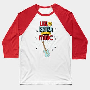 Life is Better Because of Music Baseball T-Shirt